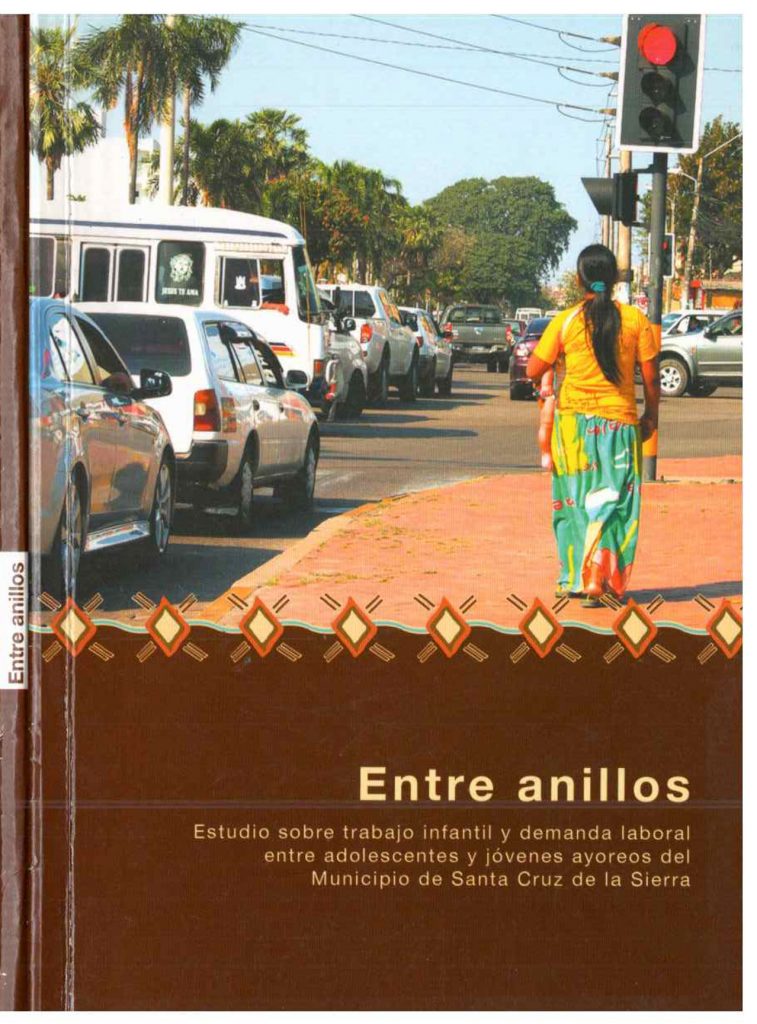 Book Cover: Entre anillos  Trabajo infantil y demanda laboral entre adolescentes y jóvenes ayoreos del Municipio de Santa Cruz de la Sierra.